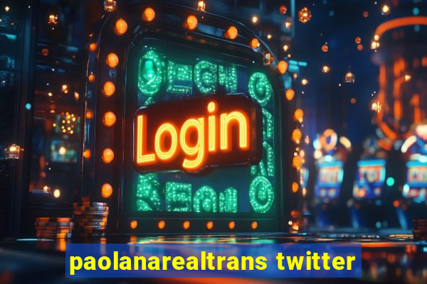 paolanarealtrans twitter